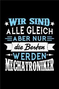 Wir sind alle gleich aber nur die Besten werden Mechatroniker