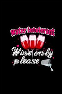 Water Intolerant Wine Only Please
