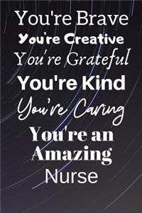 You're Brave You're Creative You're Grateful You're Kind You're Caring You're An Amazing Nurse