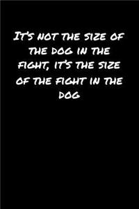 It's Not The Size Of The Dog In The Fight It's The Size Of The Fight In The Dog