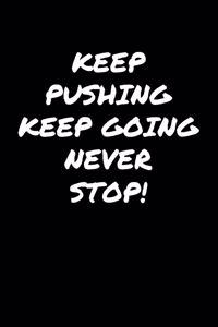 Keep Pushing Keep Going Never Stop