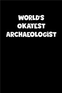 World's Okayest Archaeologist Notebook - Archaeologist Diary - Archaeologist Journal - Funny Gift for Archaeologist