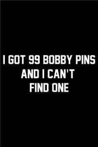 I've Got 99 Bobby Pins And I Can't Find One