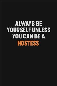 Always Be Yourself Unless You can Be A Hostess