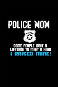 Police mom. Some people wait a lifetime to meet a hero I raised mine!
