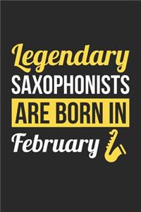 Birthday Gift for Saxophonist Diary - Saxophone Notebook - Legendary Saxophonists Are Born In February Journal