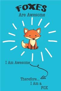 Fox Are Awesome I Am Awesome There For I Am a Fox