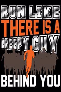 Run Like There Is A Creepy Guy Behind You