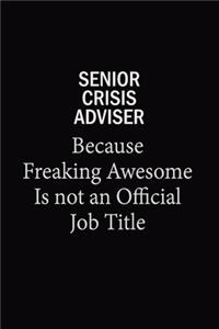 Senior Crisis Adviser Because Freaking Awesome Is Not An Official Job Title