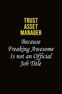 Trust Asset Manager Because Freaking Awesome Is Not An Official Job Title