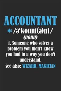 Accountant 1. Someone who solves a problem you didn't know you had in a way you don't understand. See also