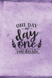 One Day or Day One You Decide