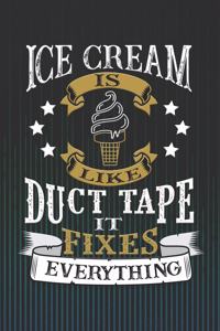 Ice Cream Is Like Duct Tape It Fixes Everything