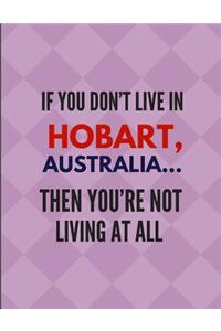 If You Don't Live in Hobart, Australia ... Then You're Not Living at All