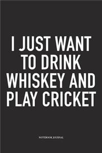 I Just Want to Drink Whiskey and Play Cricket
