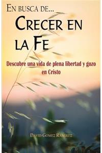 Crecer en la fe: Descubre una vida de plena libertad y gozo en Cristo