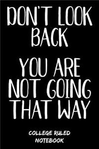 Don't Look Back You Are Not Going That Way