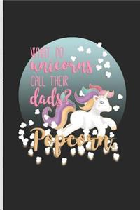 What Do Unicorns Call Their Dads? Popcorn