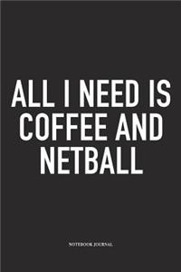 All I Need Is Coffee And Netball