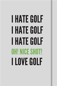 I hate golf i hate golf i hate golf OH! nice shot! I LOVE GOLF