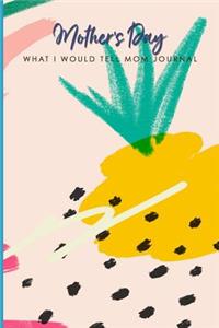 Mother's Day What I Would Tell Mom Journal