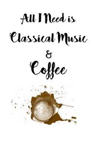 All I Need is Classical Music and Coffee: Blank Lined Journal, 5x8 inches with 150 pages Coffee Lover Notebook