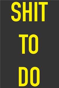 Shit To Do