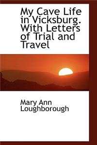 My Cave Life in Vicksburg. With Letters of Trial and Travel