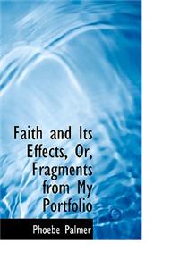 Faith and Its Effects, Or, Fragments from My Portfolio