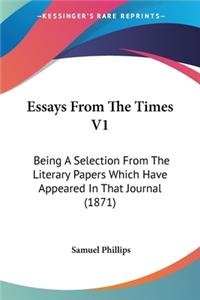 Essays From The Times V1: Being A Selection From The Literary Papers Which Have Appeared In That Journal (1871)