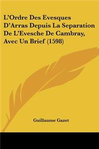 L'Ordre Des Evesques D'Arras Depuis La Separation De L'Evesche De Cambray, Avec Un Brief (1598)