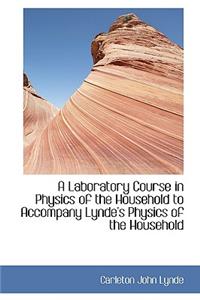 A Laboratory Course in Physics of the Household to Accompany Lynde's Physics of the Household