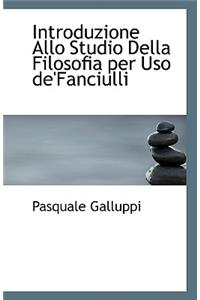 Introduzione Allo Studio Della Filosofia Per USO de'Fanciulli