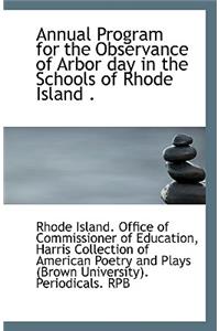 Annual Program for the Observance of Arbor Day in the Schools of Rhode Island .