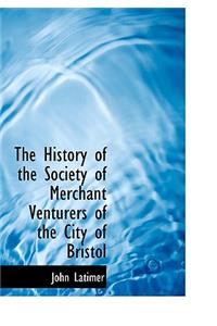 The History of the Society of Merchant Venturers of the City of Bristol