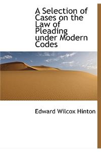 A Selection of Cases on the Law of Pleading Under Modern Codes