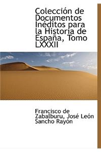 Colección de Documentos Inéditos Para La Historia de España, Tomo LXXXII