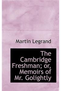 The Cambridge Freshman; Or, Memoirs of Mr. Golightly