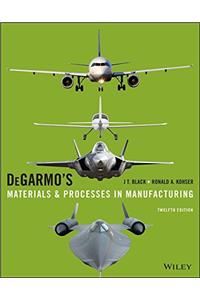 DeGarmo's Materials and Processes in Manufacturing , 12th Edition Global Edition