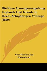 Neue Armengesetzgebung Englands Und Irlands In Ihrem Zehnjahrigen Vollzuge (1849)