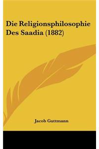 Die Religionsphilosophie Des Saadia (1882)