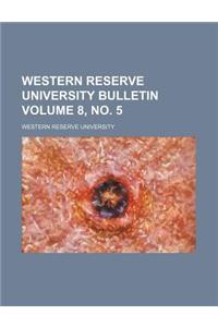 Western Reserve University Bulletin Volume 8, No. 5