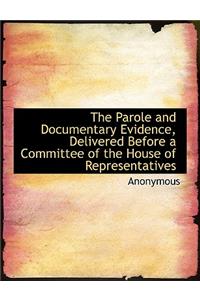 The Parole and Documentary Evidence, Delivered Before a Committee of the House of Representatives