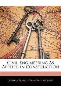 Civil Engineering As Applied in Construction