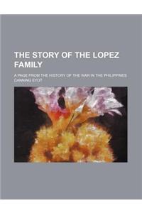 The Story of the Lopez Family; A Page from the History of the War in the Philippines