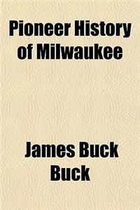 Pioneer History of Milwaukee