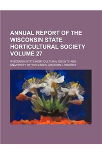 Annual Report of the Wisconsin State Horticultural Society Volume 27