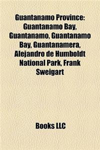 Guantnamo Province Guantnamo Province: Guantanamo Bay, Guantnamo, Guantnamo Bay, Guantanamera, Alejguantanamo Bay, Guantnamo, Guantnamo Bay, Guantanam