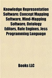 Knowledge Representation Software: Concept Mapping Software, Mind-Mapping Software, Ontology Editors, Rule Engines, Jess Programming Language