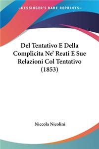 Del Tentativo E Della Complicita Ne' Reati E Sue Relazioni Col Tentativo (1853)